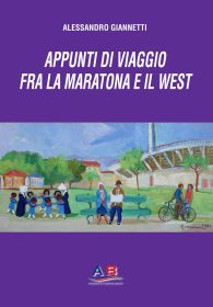 appunti di viaggio fra la maratona e il west - alessandro giannetti